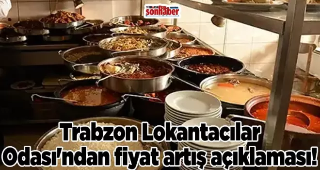 Trabzon Lokantacılar Odası’ndan fiyat artış açıklaması!