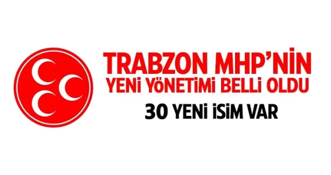 Trabzon MHP'nin yeni yönetimi belli oldu