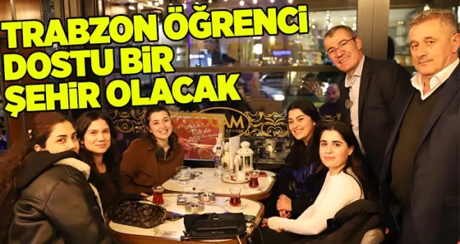 TRABZON ÖĞRENCİ DOSTU BİR ŞEHİR OLACAK
