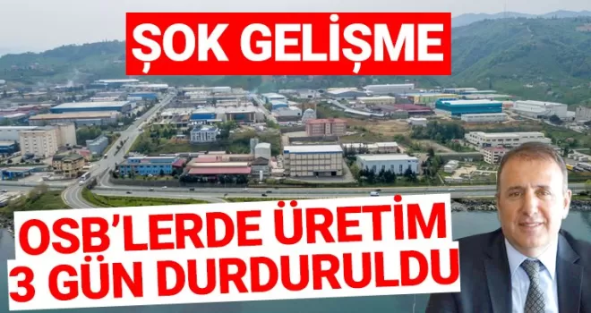 Trabzon OSB'lerde üretim 3 gün durduruldu!