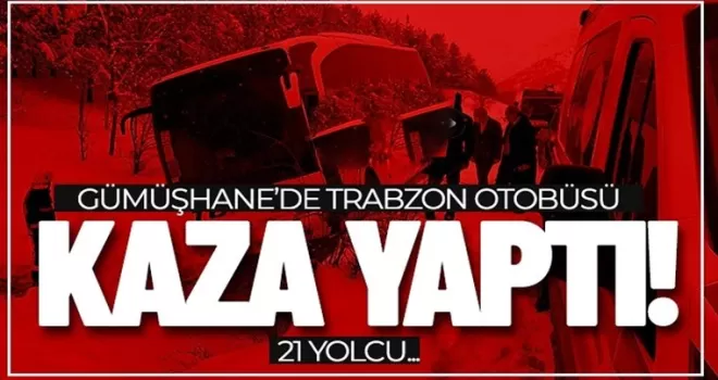 Trabzon otobüsü Gümüşhanede kaza yaptı... 21 yolcu...