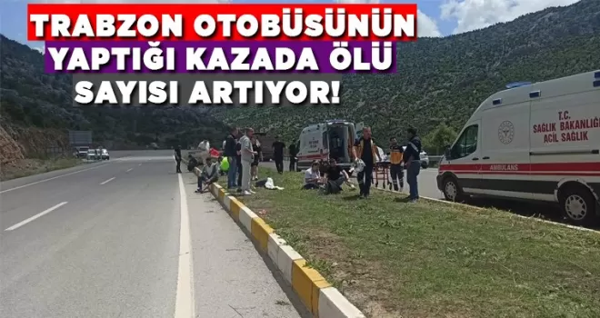 Trabzon otobüsünün yaptığı kazada ölü sayısı artıyor!