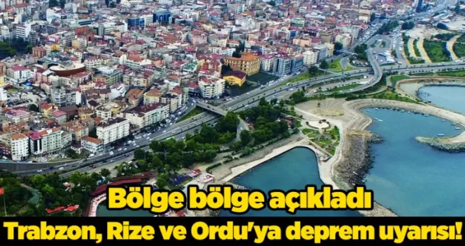 Trabzon, Rize ve Ordu’ya deprem uyarısı! Bölge bölge açıkladı