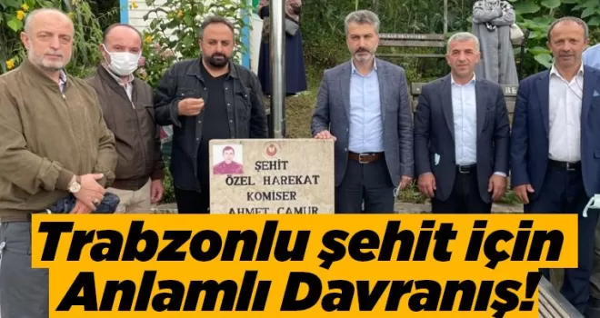 Trabzon şehidi için anlamlı davranış!
