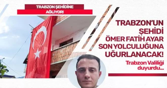 Trabzon şehidine ağlıyor! Köprübaşı’nda son yolculuğuna uğurlanacak...