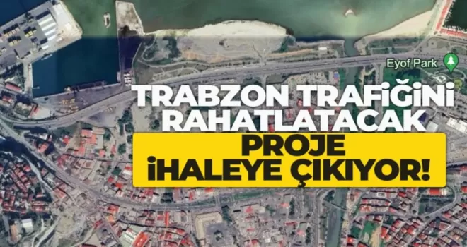 Trabzon trafiğini rahatlatacak proje ihaleye çıkıyor.