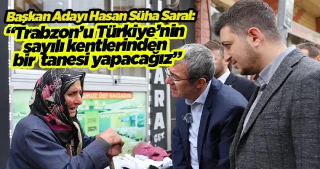 Trabzon’u Türkiye’nin sayılı kentlerinden bir tanesi yapacağız