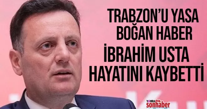 Trabzon’u yasa boğan haber! İbrahim Usta’yı kaybettik