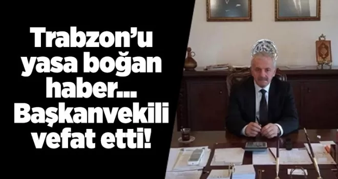 Trabzon’u yasa boğan haber... Başkanvekili vefat etti!
