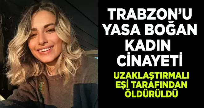 Trabzon’u Yasa Boğan Kadın Cinayeti