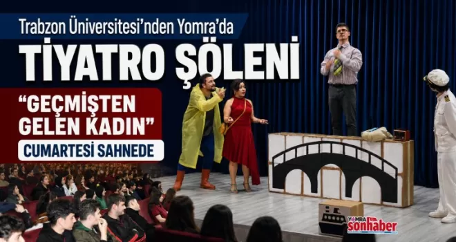 Trabzon Üniversitesi’nden Yomra’da Tiyatro Şöleni