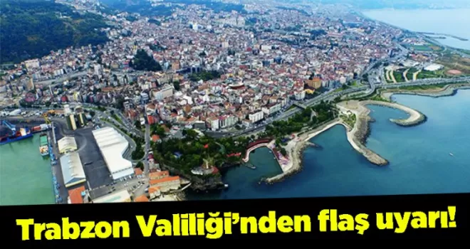 Trabzon Valiliği’nden flaş uyarı! 