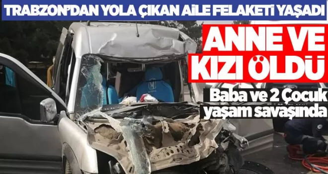 Trabzonlu aile kaza yaptı!  Anne Kızı Öldü