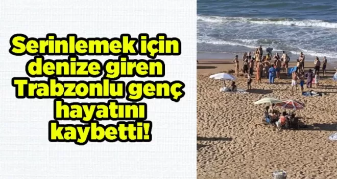Trabzonlu genç hayatını kaybetti!