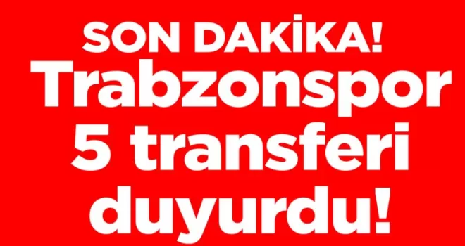 Trabzonspor 5 transferi duyurdu!