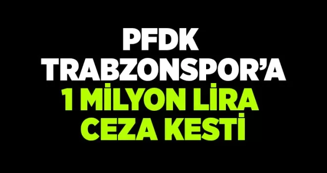 Trabzonspor’a 1 milyon ceza kestiler