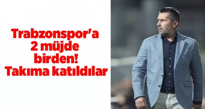 Trabzonspor’a 2 müjde birden! Takıma katıldılar