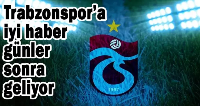 Trabzonspor’a büyük müjde! Günler sonra...