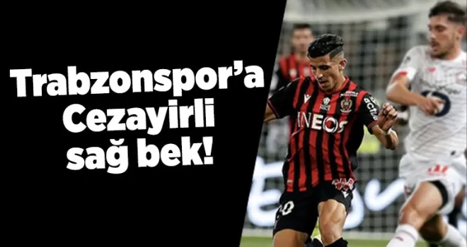 Trabzonspor’a Cezayirli sağ bek! 