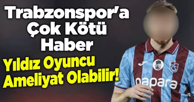 Trabzonspor’a Çok Kötü Haber