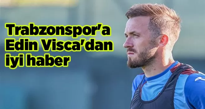 Trabzonspor’a Edin Visca’dan iyi haber