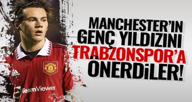 Trabzonspor'a Manchester United'ın genç yıldızını önerdiler