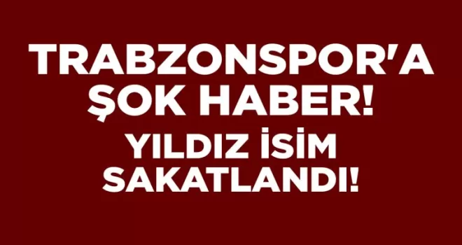 TRABZONSPOR’A ŞOK HABER!