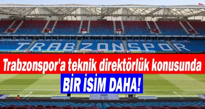 Trabzonspor’a teknik direktörlük konusunda bir isim daha!