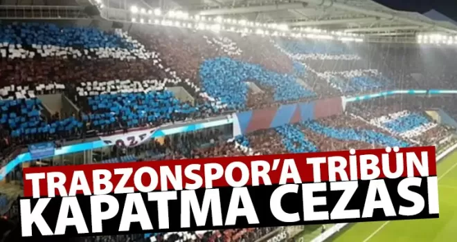 Trabzonspor’a tribün kapatma cezası!