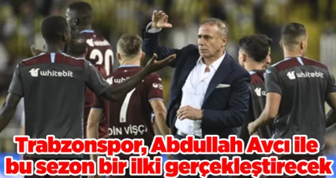 Trabzonspor, Abdullah Avcı ile bu sezon bir ilki gerçekleştirecek