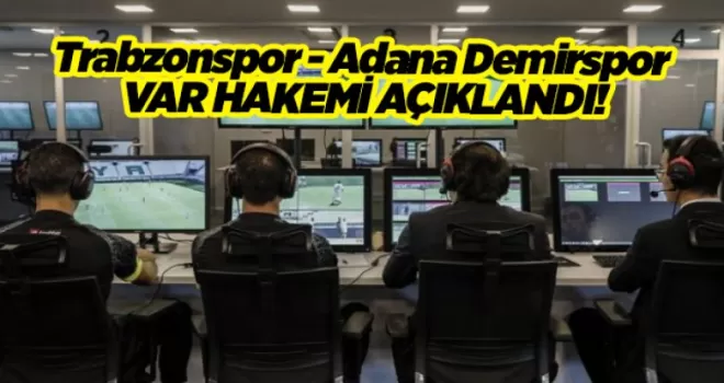 Trabzonspor - Adana Demirspor maçı VAR hakemi açıklandı!