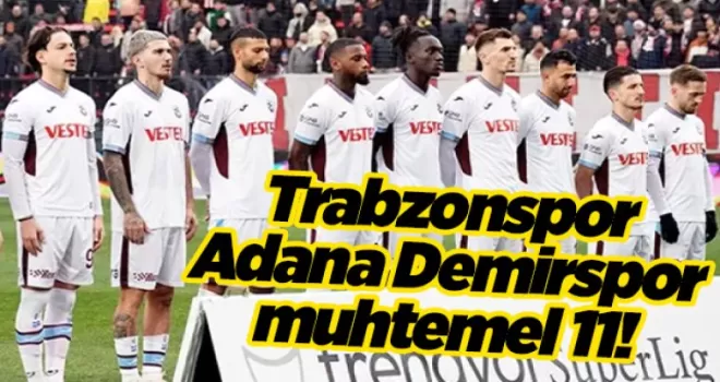 Trabzonspor Adana Demirspor muhtemel 11! Abdullah Avcı kime şans verecek?