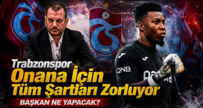Trabzonspor Andre Onana İçin Tüm Şartları Zorluyor