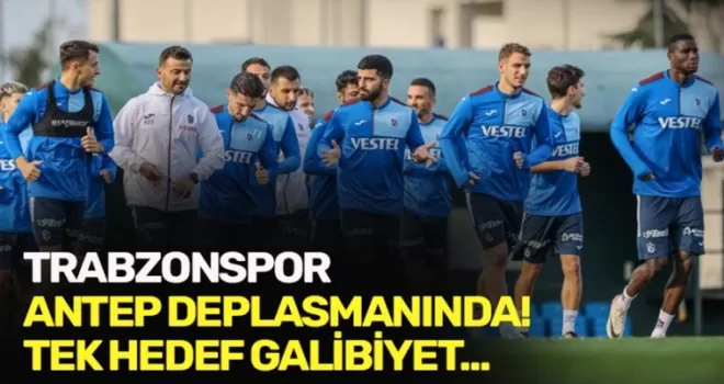 Trabzonspor Antep deplasmanında! Tek hedef galibiyet...