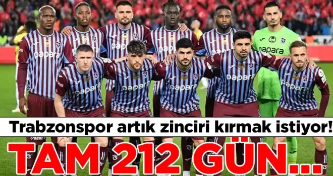 Trabzonspor artık zinciri kırmak istiyor! Tam 212 gün…