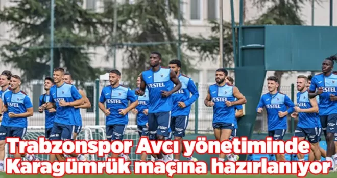 Trabzonspor Avcı yönetiminde Karagümrük maçına hazırlanıyor