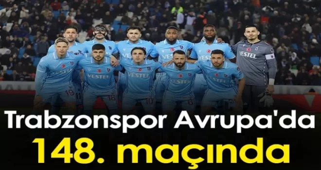 Trabzonspor Avrupa’da 148. maçına çıkacak