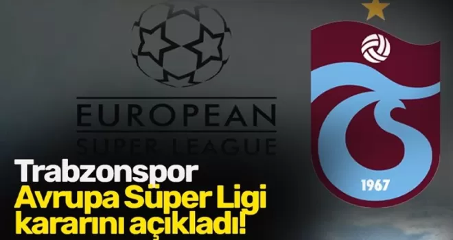 Trabzonspor Avrupa Süper Ligi kararını açıkladı!