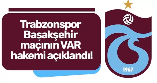 Trabzonspor Başakşehir maçının VAR hakemi açıklandı!