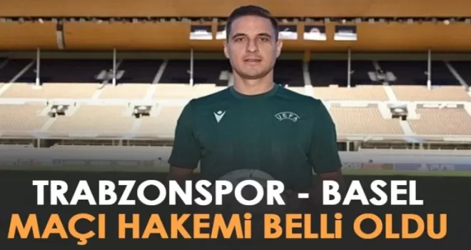 Trabzonspor - Basel maçının hakemi belli oldu