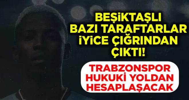 Trabzonspor, Beşiktaşlı bazı taraftarları mahkemeye veriyor...
