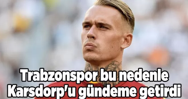 Trabzonspor bu nedenle Karsdorp’u gündeme getirdi