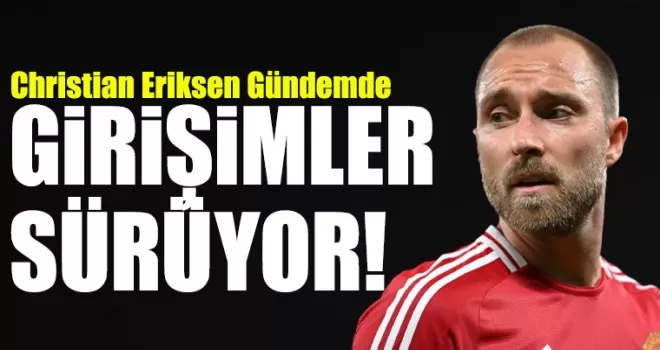 Trabzonspor, Christian Eriksen İçin Girişimlerini Sürdürüyor