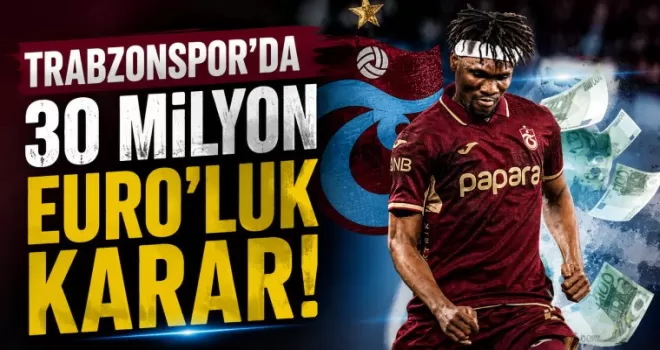 Trabzonspor’da 30 milyon Euro’luk karar!