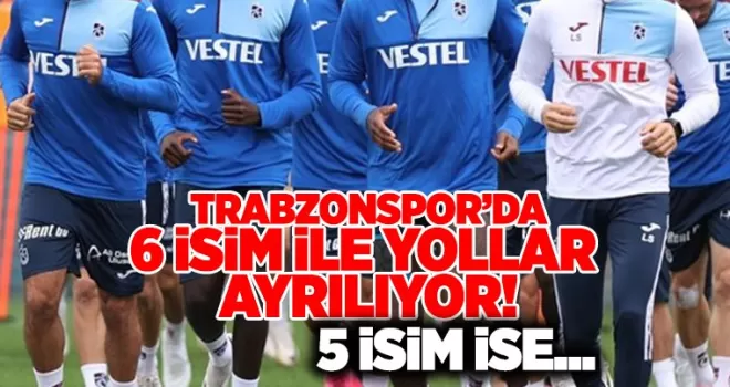 Trabzonspor’da 6 isimle yollar ayrılıyor!