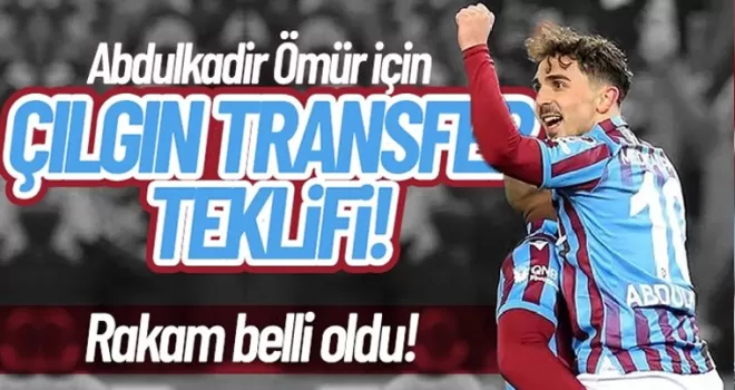 Trabzonspor'da Abdülkadir Ömür'e çılgın transfer teklifi