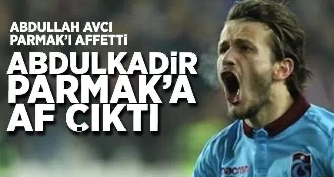 Trabzonspor’da Abdülkadir Parmak’a af çıktı! 