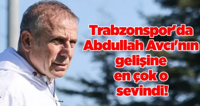 Trabzonspor’da Abdullah Avcı’nın gelişine en çok o sevindi!