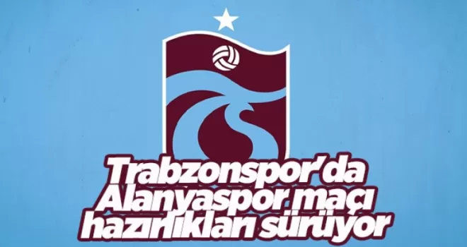 Trabzonspor’da Alanyaspor maçı hazırlıkları sürüyor