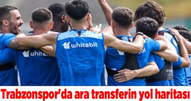 Trabzonspor’da ara transferin yol haritası